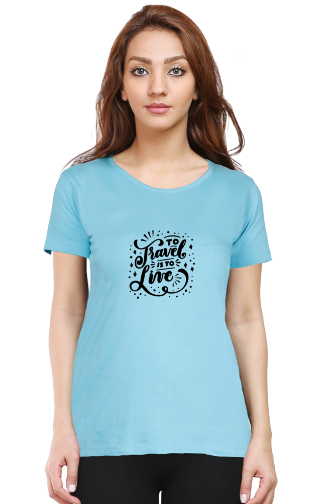 To Travel Is To Live | Women's T-Shirt